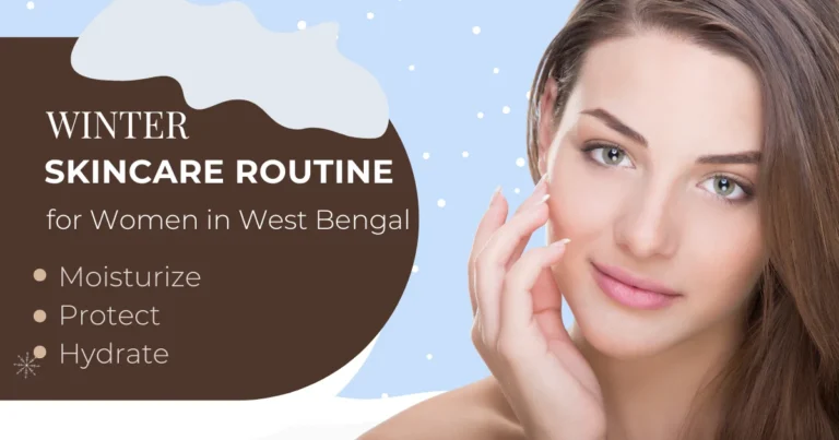 Winter Skincare Tips for Women in West Bengal
